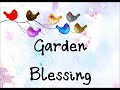 Click here to watch this video A Garden Blessing