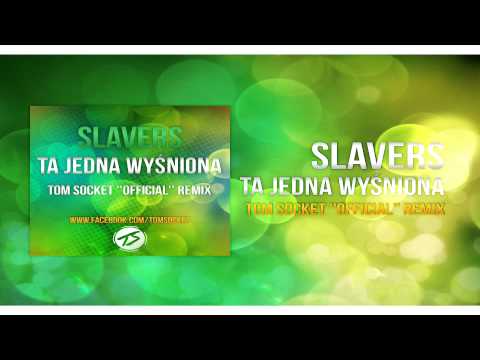 Slavers - Ta jedna wyśniona ( TOM SOCKET ''OFFICIAL'' REMIX ) 2014