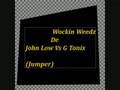 05. John Low Vs G Tonix - Wockin Weedz (jumper)