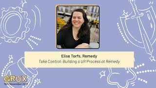 Take Control: Building a UR Process at Remedy, Elise Torfs, Remedy - GRUX Online 2021