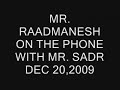 RAADMANESH ON THE PHONE WITH MR. SADR DEC 20,09 PART 1
