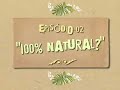 Epis�dio 2, O que � ser 100% natural?