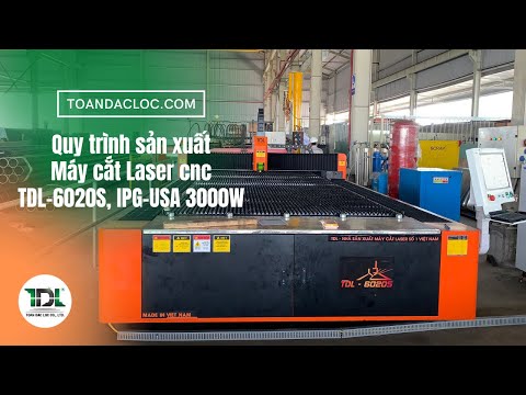Quy trình sản xuất Máy cắt Laser cnc TDL-6020S nguồn IPG-USA 3000W tại Việt Nam