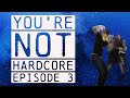 You're Not Hardcore 3