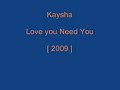 Kaysha - Love You Need You