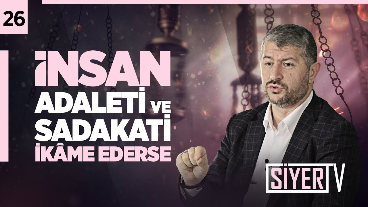 26. İnsan Adaleti ve Sadakati İkâme Ederse