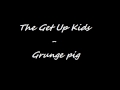 Grunge Pig - Get Up Kids