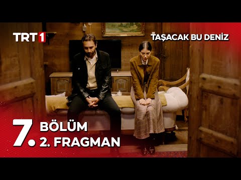 Taşacak Bu Deniz 7. Bölüm 2. Fragmanı                                                                                                                                                                                                                     