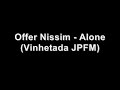 Offer Nissim - Alone(Vinhetada JPFM)