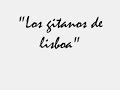 TeMaZo!!! Los gitanos de lisboa ya no se chivan a sus mujeres