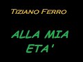 TIZIANO FERRO - ALLA MIA ETA'