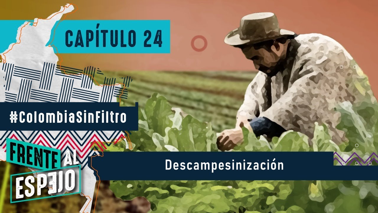 Capítulo 24. Colombia Sin Filtro: Descampesinización.
