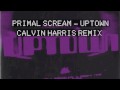clip video Primal Scream Uptown (Calvin Harris)