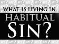 What does it mean to live in habitual sin? - Tim Conway