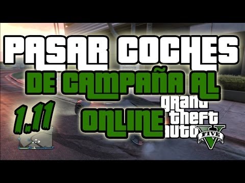 GTA V ONLINE - PASAR COCHES DE CAMPAÑA A ONLINE MÁS SEGURO Y FACIL - TRUCOS GTA 5 1.11
