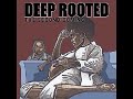 Deep rooted - sweet melodies ft Main flow and Sha dula Deep rooted - sweet melodies ft Main flow and Sha dula