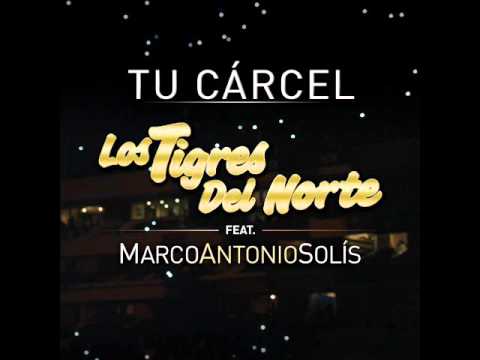 Tu cárcel - Los Tigres del Norte Ft Marco Antonio Solis