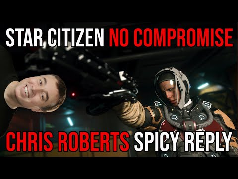 Chris Roberts On Criticism of Star Citizens Development - NO COMPROMISE