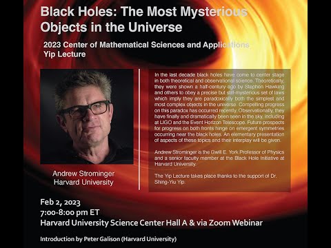 Third Annual Yip Lecture: Andrew Strominger, Harvard: Black Holes: The Most Mysterious Objects in the Universe