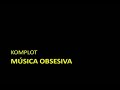 Komplot - M�sica obsesiva