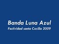Banda Luna Azul (festividad santa cecilia 2009)