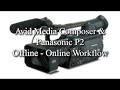 Offline - Online P2 workflow with Avid Media Composer