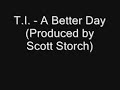 T.I. - A Better Day (Produced by Scott Storch) T.I. - A Better Day (Produced by Scott Storch)