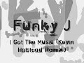 Funky J - I Got The Music (Kevin Halstead Remix)