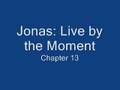 Jonas: Live by the Moment Chapter 13