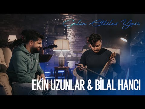 Ekin Uzunlar & Bilal Hancı - Gelin Ettiler Yari