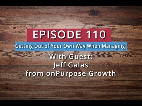 Watch '110: Getting Out of Your Own Way When Managing  (Jeff Galas) - YouTube'