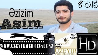 Asim Eliyev - Ezizim ( Yep yeni 2015 ) wwwuzeyirme
