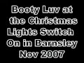 booty luv live in barnsley nov 2007 xmas lights switch on!