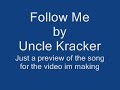 Follow me-Uncle Kracker(finding nobody just like me)