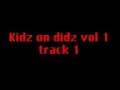 Kidz On Didz Vol 1 Track 1 Kidz On Didz Vol 1 Track 1