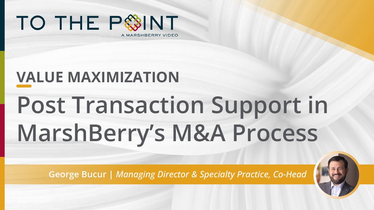 Thumbnail for Value Maximization: Post Transaction Support in MarshBerry’s M&A Process video