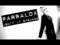 Parralox Isn't It Strange Official Music Video and Lyrics