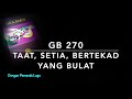 GB 270 Taat, Setia, Bertekad Yang Bulat