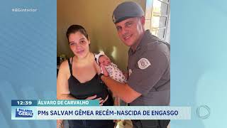 Álvaro de Carvalho: PMs salvam gêmea recém-nascida de engasgo