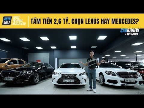 2,6 tỷ, chọn Lexus ES hay Mercedes S400? |Autodaily.vn|