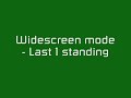 Last 1 Standing - Widescreen Mode