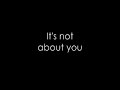 Its Not About You Lyrics