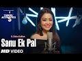 Sanu Ek Pal Song | T-Series Acoustics | Neha Kakkar | Tony Kakkar | Raid In Cinemas Now Sanu Ek Pal Song | T-Series Acoustics | Neha Kakkar | Tony Kakkar | Raid In Cinemas Now