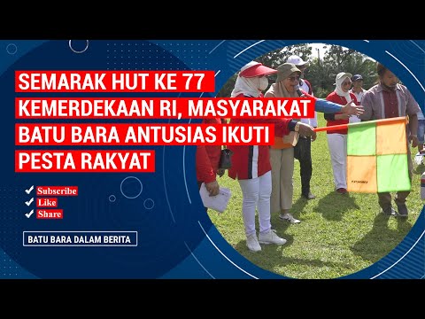 SEMARAK HUT KE 77 KEMERDEKAAN RI, MASYARAKAT BATU BARA ANTUSIAS IKUTI PESTA RAKYAT