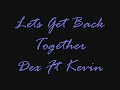 Lets Get Back Together ; Dex Ft. Kevin Lyrics :]