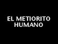 Capitulo 1 EL METIORITO HUMANO.3gp