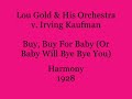 from american bands database:

lou gold(1894 -1950) n�: lewis milton goldwasser 
he was most active in the new york city area as a composer, pianist and leader during the mid-1920s and early 1930s. it was an all-white band active mostly in studio recordings, and using several pseudonyms for the different labels. at the time, there were (in new york city) a group of men working as musical directors for the various record labels. among them were sam and lester lanin, nathan glantz, and adrian schubert. these men were well known to each other and were often hired by one another to lead studio recordings (see the glantz entry above) often using the very same musicians. lou was one of that group of leaders. many of the very same sidemen who had formerly played with glantz, the lanins, and schubert in the studios made up the gold orchestra. here's the lou gold orchestra recording for the harmony label in 1928 playing 