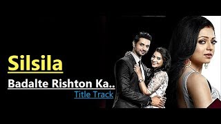 Silsila Badalte Rishton Ka  Title Track (Full Song
