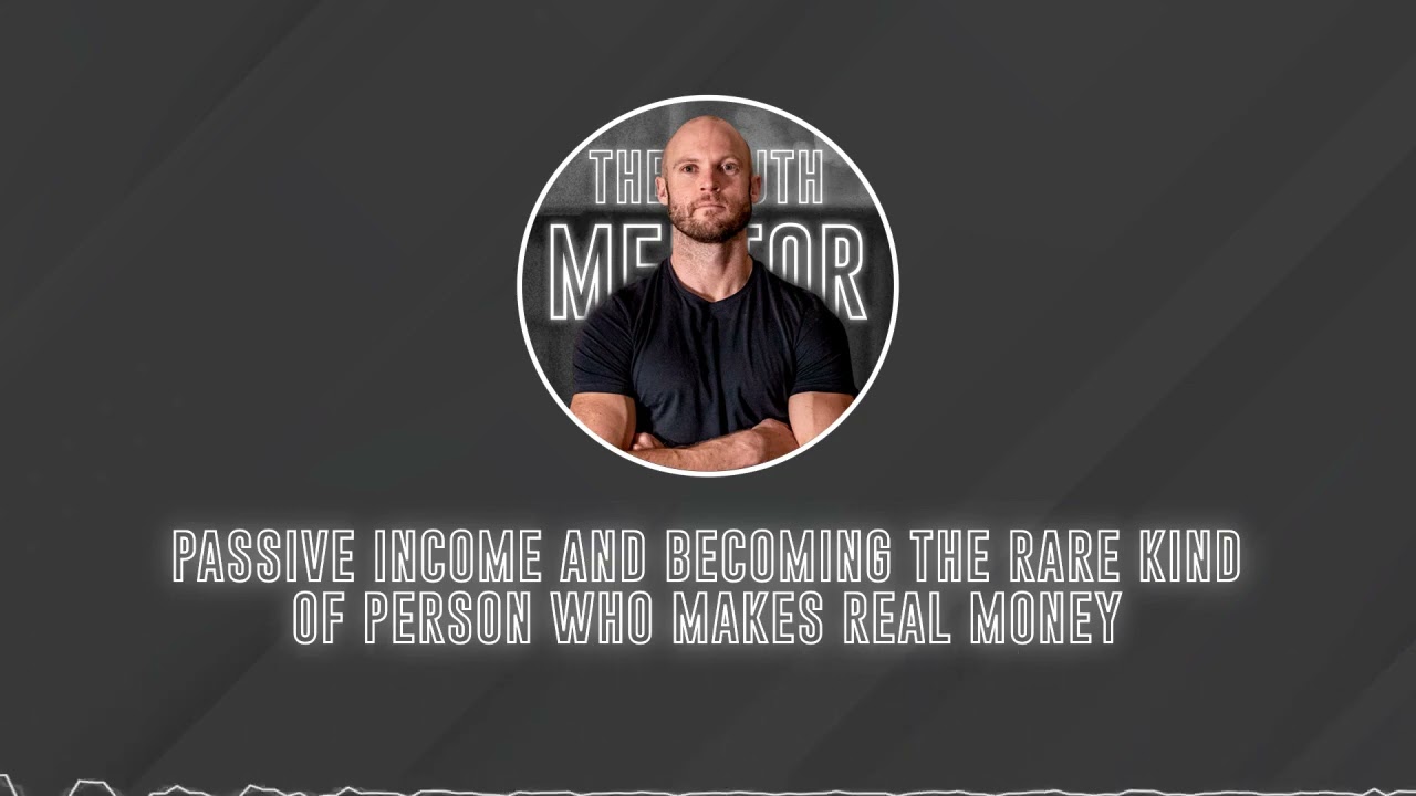 Passive Income And Becoming The Rare Kind Of Person Who Makes Real Money