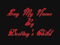 Say My Name~Destiny's Child~By Jazzy G